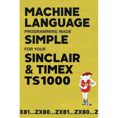 Machine Language Programming Made Simple for your Sinclair & Timex TS1000
