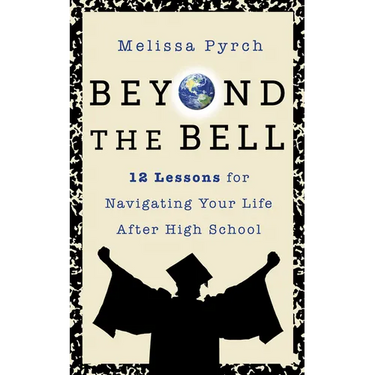 Beyond the Bell: 12 Lessons for Navigating Your Life After High School