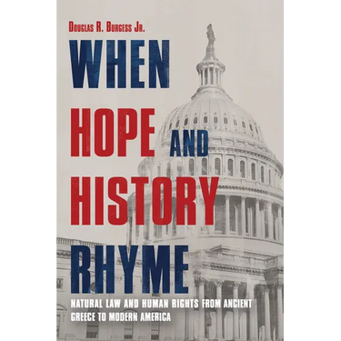 When Hope and History Rhyme: Natural Law and Human Rights from Ancient Greece to Modern America