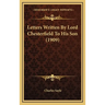 Letters Written By Lord Chesterfield To His Son (1909)