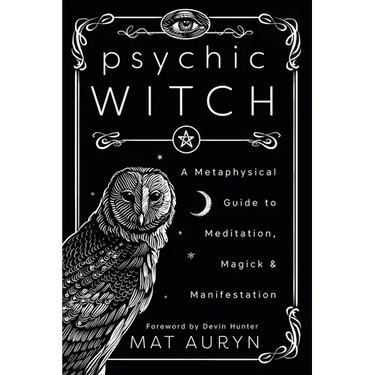 Psychic Witch: A Metaphysical Guide to Meditation, Magick & Manifestation