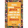 Travels Through Central Africa To Timbuctoo; And Across The Great Desert, To Morocco Vol. 1
