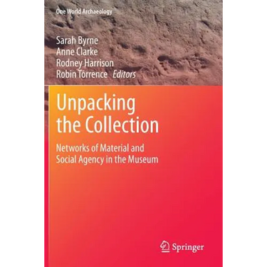 Unpacking the Collection: Networks of Material and Social Agency in the Museum