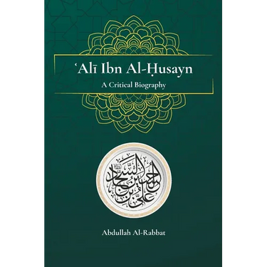 Ali Ibn Al-Husayn: A Critical Biography