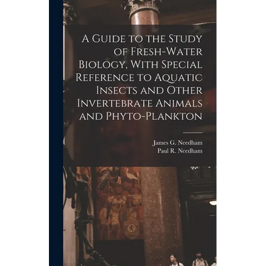 A Guide to the Study of Fresh-water Biology, With Special Reference to Aquatic Insects and Other Invertebrate Animals and Phyto-plankton