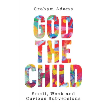 God the Child: Small, Weak and Curious Subversions