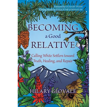 Becoming a Good Relative: Calling White Settlers toward Truth, Healing, and Repair (second edition)