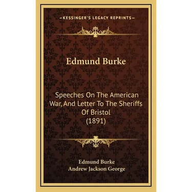 Edmund Burke: Speeches On The American War, And Letter To The Sheriffs Of Bristol (1891)