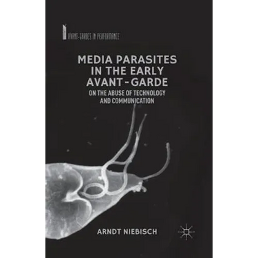 Media Parasites in the Early Avant-Garde: On the Abuse of Technology and Communication