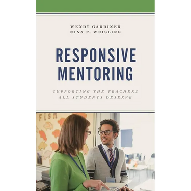 Responsive Mentoring: Supporting the Teachers All Students Deserve