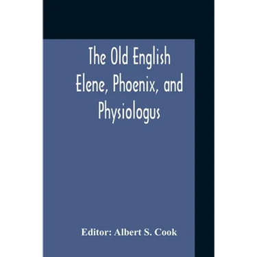 The Old English Elene, Phoenix, And Physiologus
