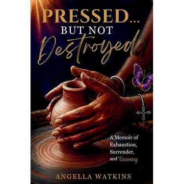 Pressed... But Not Destroyed: A Memoir of Exhaustion, Surrender, and Becoming