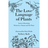 The Love Language of Plants: Stories of Becoming Written by a Human and Her Plants