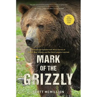 Mark of the Grizzly: Revised and Updated with More Stories of Recent Bear Attacks and the Hard Lessons Learned