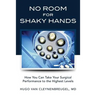 No Room for Shaky Hands: How You Can Take Your Surgical Performance to the Highest Levels