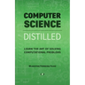 Computer Science Distilled: Learn the Art of Solving Computational Problems
