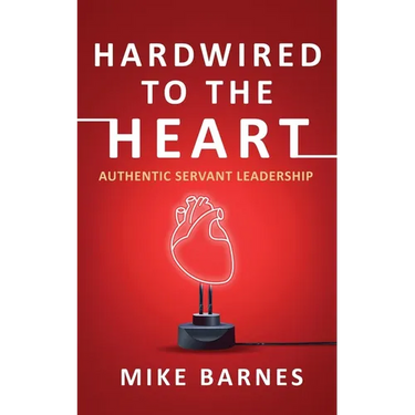 Hardwired to the Heart: Authentic Servant Leadership