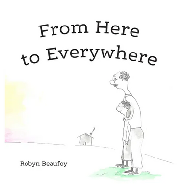 From Here to Everywhere: A story for children, and their grown-ups.