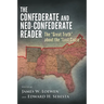 Confederate and Neo-Confederate Reader: The "Great Truth" about the "Lost Cause"
