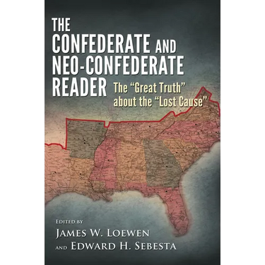 Confederate and Neo-Confederate Reader: The "Great Truth" about the "Lost Cause"