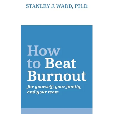 How To Beat Burnout: For Yourself, Your Family, and Your Team