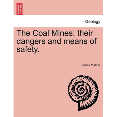 The Coal Mines: Their Dangers and Means of Safety.