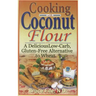 Cooking with Coconut Flour: A Delicious Low-Carb, Gluten-Free Alternative to Wheat