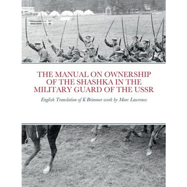 The Manual on Ownership of the Shashka in the Military Guard of the USSR: English translation of K Brimmer's work by Marc Lawrence