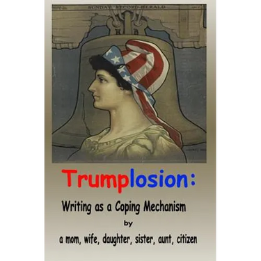 Trumplosion: Writing as a Coping Mechanism