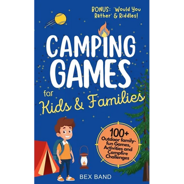 Camping Games for Kids & Families: 100+ Outdoor Family-Fun Games, Activities and Campfire Challenges