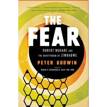 The Fear: Robert Mugabe and the Martyrdom of Zimbabwe