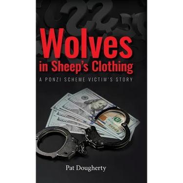 Wolves in Sheep's Clothing: A Ponzi Scheme Victim's Story