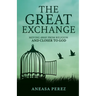 The Great Exchange: Moving Away from Religion and Closer to God: Moving Away from Religion