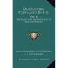 Dostoevsky Portrayed By His Wife: The Diary And Reminiscences Of Mme. Dostoevsky