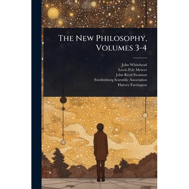 The New Philosophy, Volumes 3-4