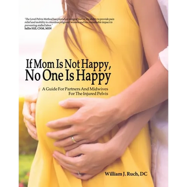 If Mom Is Not Happy, No One is Happy: A Guide For Partners And Midwives For The Injured Pelvis