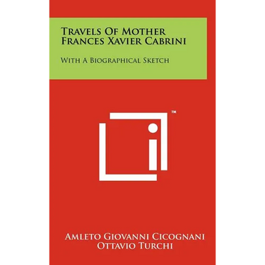 Travels of Mother Frances Xavier Cabrini: With a Biographical Sketch