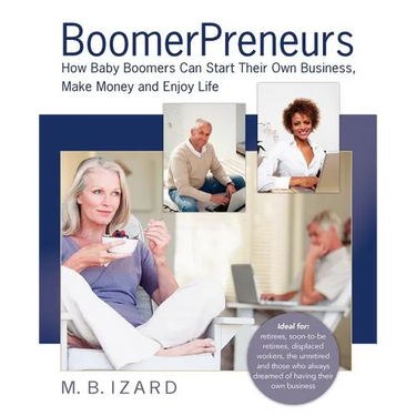 Boomerpreneurs: How Baby Boomers Can Start Their Own Business, Make Money and Enjoy Life