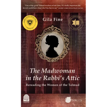 The Madwoman in the Rabbi's Attic: Rereading the Women of the Talmud