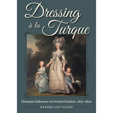 Dressing À La Turque: Ottoman Influence on French Fashion, 1670-1800