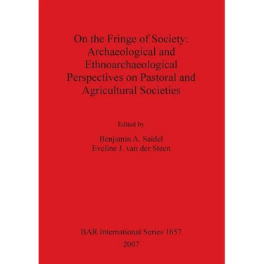 On the Fringe of Society: Archaeological and Ethnoarchaeological Perspectives on Pastoral and Agricultural Societies