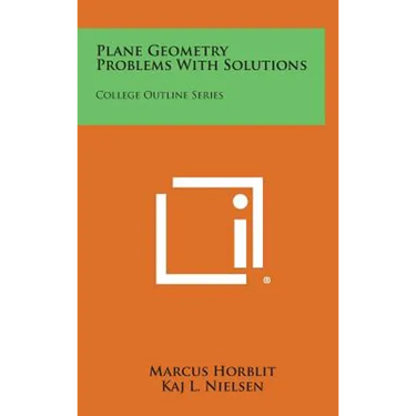 Plane Geometry Problems with Solutions: College Outline Series