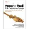 Apache Hudi: The Definitive Guide: Building Robust, Open, and High-Performing Data Lakehouses