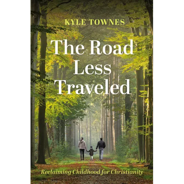 The Road Less Traveled: Reclaiming Childhood for Christianity