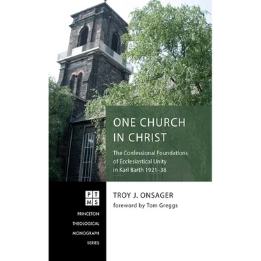 One Church in Christ: The Confessional Foundations of Ecclesiastical Unity in Karl Barth 1921-38