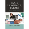 Plain Language, Please: How to Write for Results