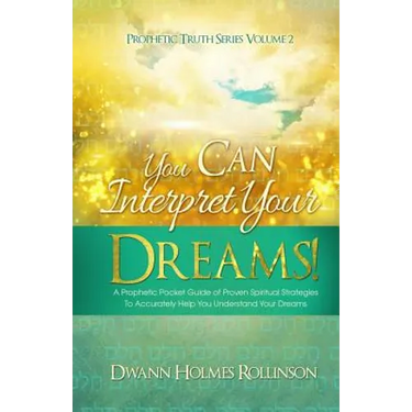 You Can Interpret Your Dreams: A Prophetic Pocket Guide of Proven Spiritual Strategies To Accurately Help You Understand Your Dreams