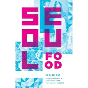 Seoul Food: Short Stories of a Korean American Living in Los Angeles