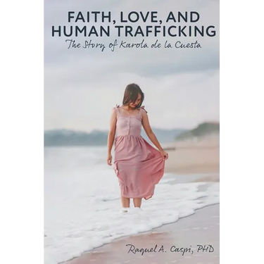 Faith, Love, and Human Trafficking: The Story of Karola de la Cuesta
