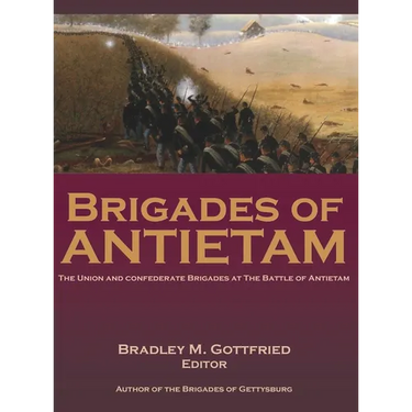 Brigades of Antietam: The Union and Confederate Brigades during the 1862 Maryland Campaign: The Union and Confederate Brigades